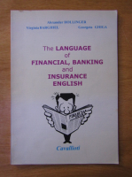Anticariat: Alexander Hollinger - The language of financial, banking and insurance english