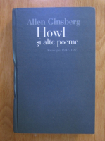 Allen Ginsberg - Howl si alte poeme: antologie 1947-1997