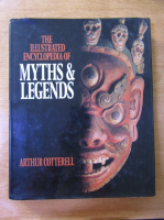 Arthur Cotterell - The Illustrated encyclopedia of myths and legends