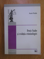 Aura Preda - Denis Szabo si evolutia criminologiei