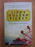 Anticariat: Brendon Burchard - Life's golden ticket