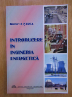 Bucur Lustrea - Introducere in ingineria energetica