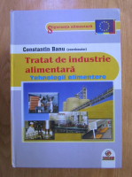 Constantin Banu - Tratat de industrie alimentara, volumul 2. Tehnologii alimentare