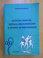 Constantin Neacsu - Medicina sportiva. Sistemul neuroendocrin si sportul de performanta