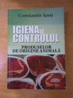 Constantin Savu - Igiena si controlul produselor de origine animala