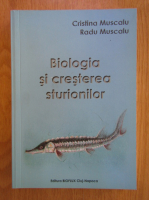 Cristina Muscalu, Radu Muscalu - Biologia si cresterea sturionilor