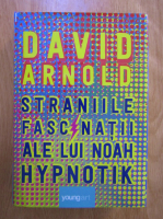 Anticariat: David Arnold - Straniile fascinatii ale lui Noah Hypnotik