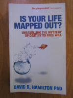 David R. Hamilton - Is your life mapped out? Unravelling the mystery of destiny vs free will
