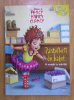 Fancy Nancy: Pantofiorii de balet. O poveste cu activitati