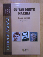 George Stanca - Cu tandrete maxima. Opera poetica