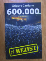 Grigore Cartianu - 600.000 #rezist