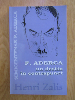Henri Zalis -  F. Aderca. Un destin in contrapunct