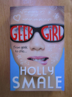 Anticariat: Holly Smale - Geek girl. From geek to chic