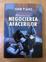 Anticariat: Ioan Plaias - Negocierea afacerilor
