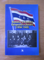 Ioan Suciu - Romania si Comisia Europeana a Dunarii (1856-1948)