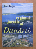 Ion Tesa - Regimul juridic al Dunarii