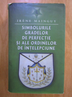 Irene Mainguy - Simbolurile gradelor de perfectie si ale ordinelor de intelepciune