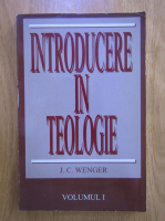J. C. Wenger - Introducere in teologie (volumul 1)