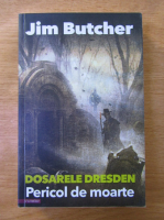 Jim Butcher - Dosarele Dresden. Pericol de moarte