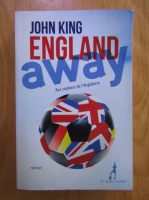 Anticariat: John King - England away. Au couleurs de l'Angleterre