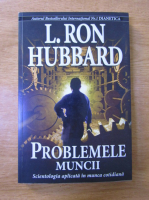L. Ron Hubbard - Problemele muncii