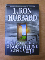 L. Ron Hubbard - Scientologia: o noua viziune asupra vietii