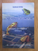 Marian Bura - Acvacultura speciala: broaste, crustacee si moluste