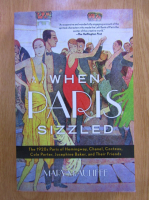 Mary McAuliffe - When Paris sizzled. The 1920s Paris of Hemingway, Chanel, Cocteau, Cole Porter, Josephine Baker, and their friends