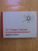 Matthew Frederick - 101 Things I Learned in Architecture School