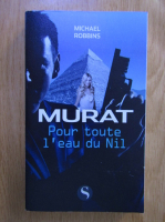 Anticariat: Michael Robbins - Murat. Pour toute l'eau du Nil