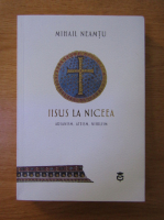 Mihail Neamtu - Iisus la Niceea. Arianism. Ateism. Nihilism