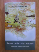 Anticariat: Mioara Porojan, Ion Porojan - Popas pe Drumul Matasii