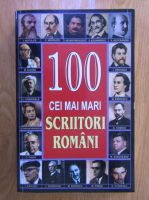 Anticariat: Mircea Ghitulescu - 100 cei mai mari scriitori romani
