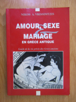 Nikos A. Vrissimtzis - Amour, sexe et mariage en Grece Antique