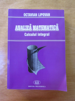 Octavian Lipovan - Analiza matematica. Calcul integral