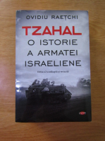 Ovidiu Raetchi - Tzahal. O istorie a armatei israeliene