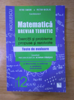 Petre Simion, Victor Nicolae - Matematica. Breviar teoretic. Exercitii si probleme propuse si rezolvate. Teste de evaluare. Clasa a 12-a