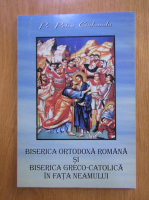 Petru Ciuhandu - Biserica ortodoxa romana si biserica greco-catolica in fata neamului