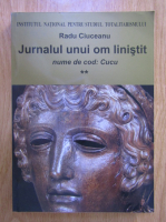 Radu Ciuceanu - Jurnalul unui om linistit, volumul 2. Nume de cod: Cucu
