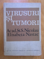 Anticariat: St. S. Nicolau, Elisabeta Nastac - Virusuri si tumori