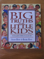 Anticariat: Susan Hunt - Big truths for little kids. Teaching your children to live for God