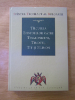 Teofilact al Bulgariei - Talcuirea epistolelor catre Tesaloniceni, Timotei, Tit si Filimon