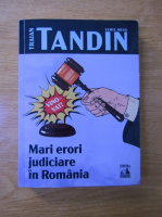 Traian Tandin - Mari erori judiciare in Romania