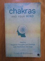 Trish OSullivan - Chakras and your mind. Healing negative thoughts and feelings with meditation and yoga