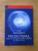 Viorel Georgescu - Prozelitismul, piedica in calea unitatii crestine in trecut si azi
