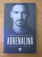 Zlatan Ibrahimovic - Adrenalina: povestile mele nespuse