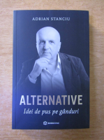 Adrian Stanciu - Alternative. Idei de pus pe ganduri