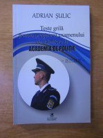 Adrian Sulic - Teste grila pentru pregatirea examenului de admitere la Academia de Politie: Istorie