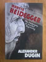 Alexander Dugin - Martin Heidegger. The philosophy of another beginning