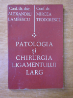 Alexandru Lambescu, Mircea Teodorescu - Patologia si chirurgia ligamentului larg